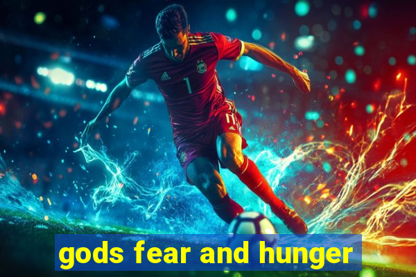 gods fear and hunger